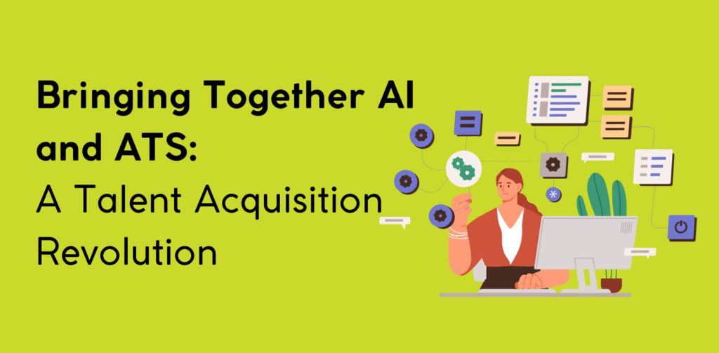 Bringing Together AI and ATS: A Talent Acquisition Revolution